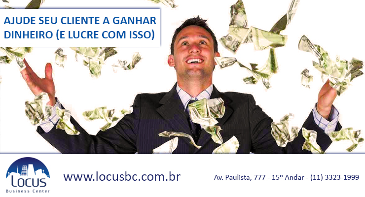 Ajude seu cliente a ganhar dinheiro (e lucre com isso)