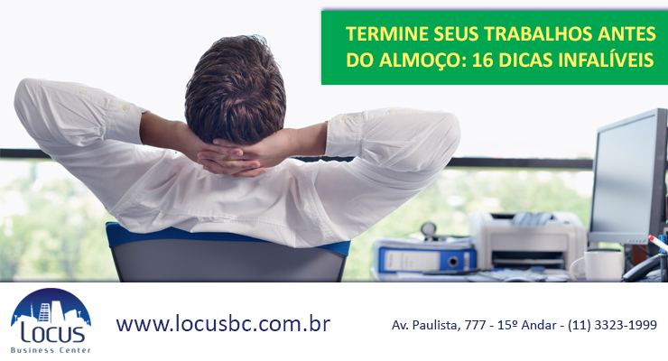 Termine seus trabalhos antes do almoço: 16 dicas infalíveis