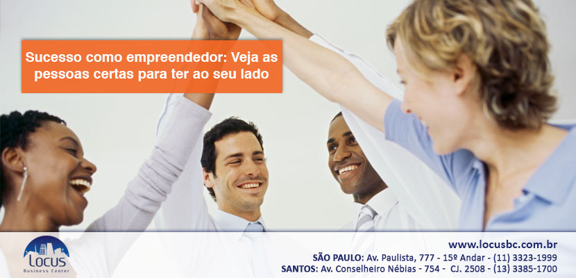 Sucesso como empreendedor: Tenha as pessoas certas ao lado