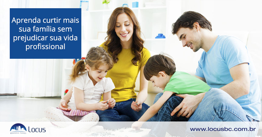 Aprenda a curtir mais sua família sem prejudicar sua vida profissional