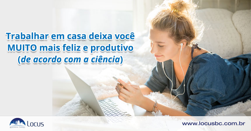 Trabalhar em casa deixa você MUITO mais feliz e produtivo
