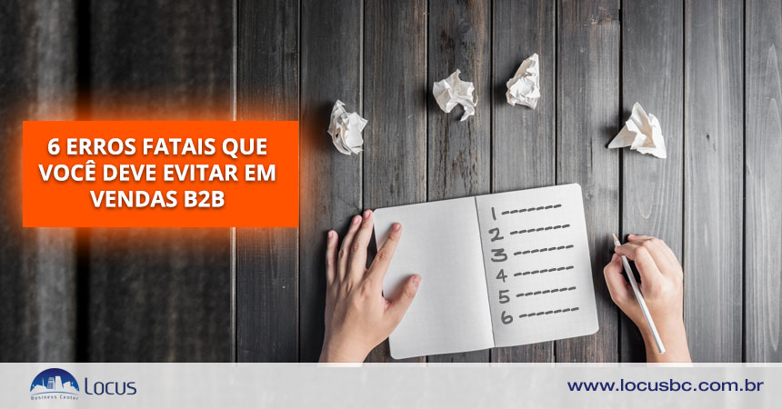 6 erros fatais que você deve evitar em vendas B2B