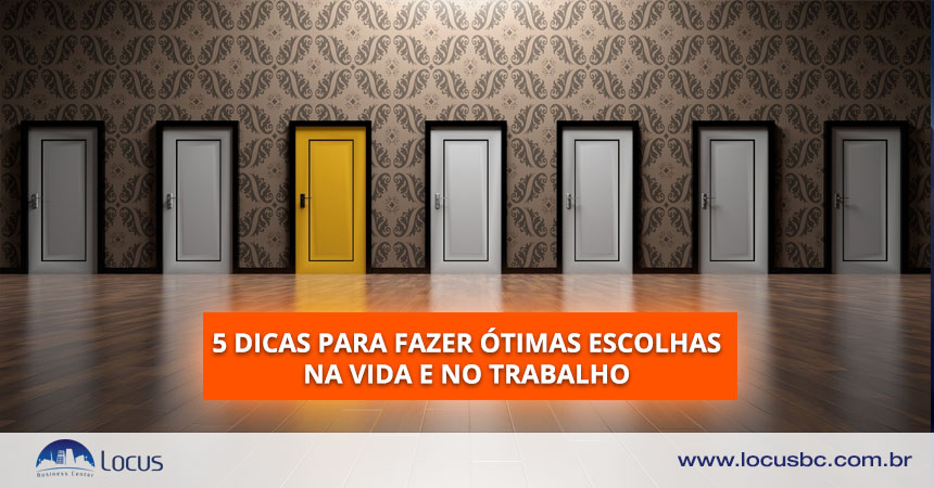 5 dicas para fazer ótimas escolhas na vida e no trabalho