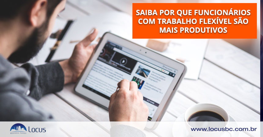 Por que o trabalho flexível na empresa é mais produtivo?